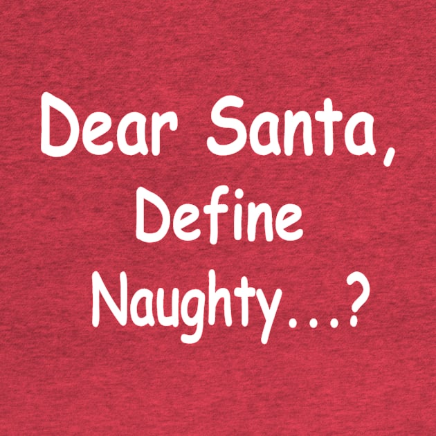 funny Christmas dear Santa define naughty by pickledpossums